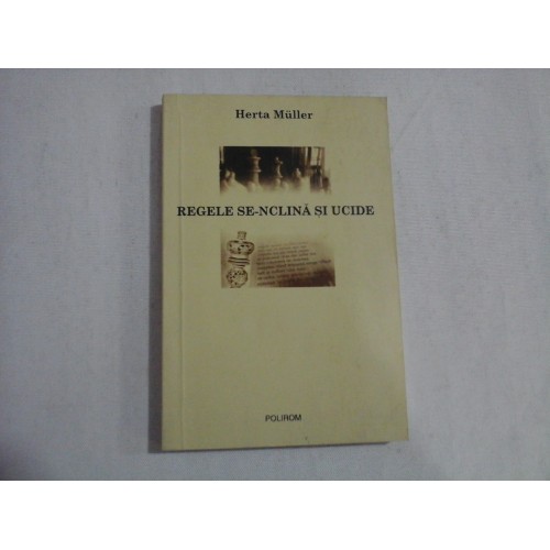 REGELE SE-NCLINA SI UCIDE - Herta MULLER REGELE SE-NCLINA SI UCIDE - Herta MULLER